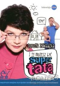 I ty możesz być supertatą! - Dorota Zawadzka
