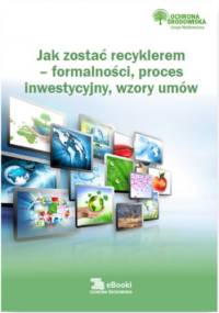 Jak zostać recyklerem - formalności, proces inwestycyjny, wzory umów - Rosłoń Dorota
