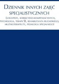 Dziennik innych zajęć specjalistycznych (logopedy, korekcyjno-kompensacyjnych, psychologa, trenera SI, rehabilitanta ruchowego, muzykoterapeuty, pedagoga specjalnego) - Anna Franczyk