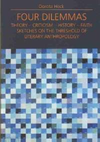 Four dilemmas. Theory-Criticism-History-Faith. Sketches on the threshold of literary anthropology - Dorota Heck