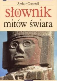 Słownik mitów świata - Arthur Cotterell