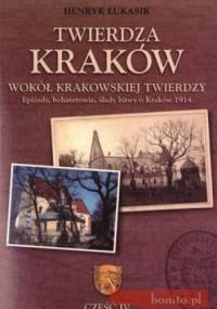 Twierdza Kraków. Wokół Krakowskiej Twierdzy. Tom 4 - Henryk Łukasik