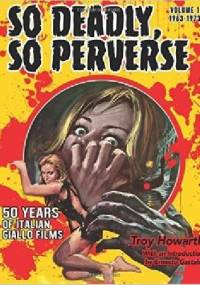So Deadly, So Perverse - Troy Howarth