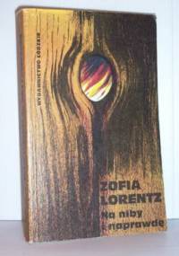 Na niby i naprawdę - Zofia Lorentz