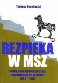 Bezpieka w MSZ: Służby specjalne w polityce zagranicznej RP w latach 1989-1997 - Tadeusz Kosobudzki