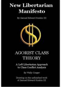 New Libertarian Manifesto and Agorist Class Theory - Samuel Edward Konkin III