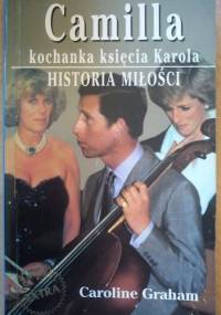 Camilla kochanka księcia Karola. Historia Miłości. - Caroline Graham