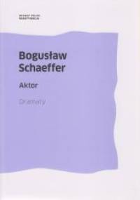 Aktor. Dramaty - Bogusław Schaeffer