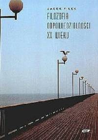Filozofia odpowiedzialności XX wieku - Jacek Filek