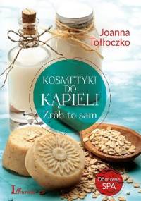 Kosmetyki do kąpieli Zrób to sam - Joanna Tołłoczko