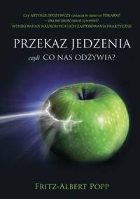 Przekaz jedzenia czyli Co nas odżywia? - Fritz-Albert Popp