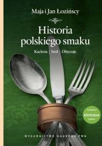 Historia polskiego smaku. Kuchnia, stół, obyczaje - Maja Łozińska, Jan Łoziński