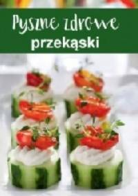 Pyszne zdrowe przekąski - praca zbiorowa