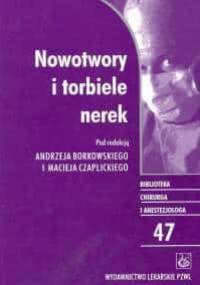 Nowotwory i torbiele nerek - Andrzej Borkowski, Maciej Czaplicki
