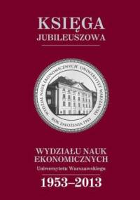 Księga jubileuszowa Wydziału Nauk Ekonomicznych UW (1953-2013) - Cecylia Leszczyńska