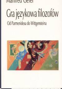 Gra językowa filozofów. Od Parmenidesa do Wittgensteina. - Manfred Geier