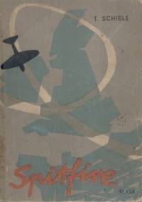 Spitfire. Wspomnienia lotnika - myśliwca. - Tadeusz Schiele