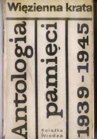 Więzienna krata. Antologia pamięci 1939-1945