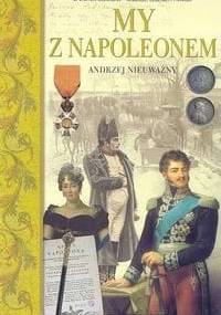 My z Napoleonem /A to polska właśnie - Andrzej Nieuważny