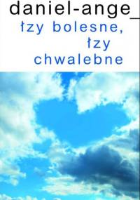 Łzy bolesne, łzy chwalebne - Daniel Ange