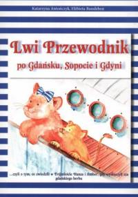 Lwi Przewodnik po Gdańsku, Sopocie i Gdyni - Katarzyna Antończyk, Elżbieta Bansleben