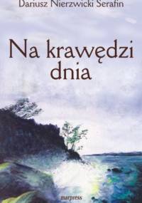 Na krawędzi dnia - Dariusz Nierzwicki Serafin