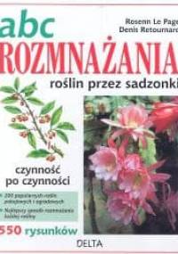 ABC rozmnażania roślin przez sadzonki - Denis Retournard, Rosenn Le Page