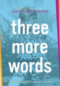 Three more words - Ashley Rhodes-Courter