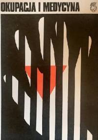 Okupacja i medycyna. Wybór artykułów z "Przeglądu Lekarskiego - Oświęcim"