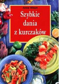Szybkie dania z kurczaków - Anne Wilson