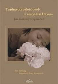 Trudna dorosłość osób z zespołem Downa - Bogusława Beata Kaczmarek