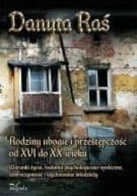 Rodziny ubogie i przestępczość od XVI do XX wieku - Danuta Raś