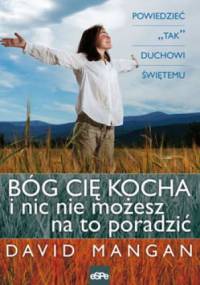 Bóg cię kocha i nic nie możesz na to poradzić. Powiedzieć ''tak'' Duchowi Świętemu - David Mangan