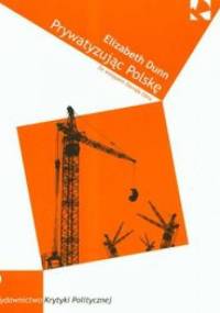 Prywatyzując Polskę - Elizabeth Dunn