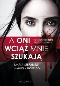 A oni wciąż mnie szukają - Maria Stefanelli, Manuela Moresco
