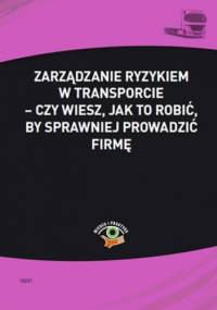 Zarządzanie ryzykiem w transporcie - czy wiesz, jak to robić, by sprawniej prowadzić firmę - Skonieczna Małgorzata