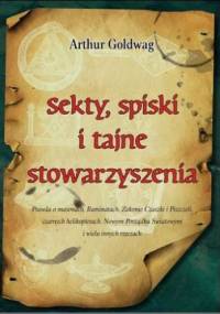 Sekty, spiski i tajne stowarzyszenia. Prawda o masonach, Iluminatach, Czaszce i Piszczelach, czarnych helikopterach, Nowym Porządku Światowym i wielu innych rzeczach - Arhur Goldwag