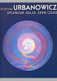 Andrzej Urbanowicz. Splendor Solis 1999/2000 - Adam Romaniuk