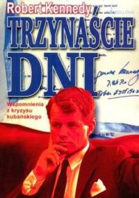 Trzynaście dni. Wspomnienia z kryzysu kubańskiego - Robert Kennedy
