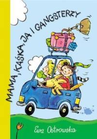 Mama, Kaśka, ja i gangsterzy - Ewa Maria Ostrowska