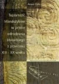 Tożsamość Irlandczyków w prozie odrodzenia literackiego z przełomu XIX i XX wieku - Anna Cisło