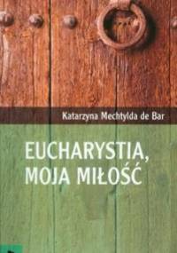 Eucharystia, moja miłość - Katarzyna Mechtylda de Bar