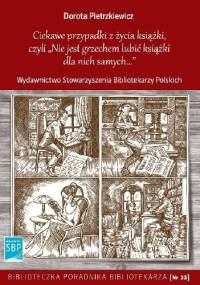 Ciekawe przypadki z życia książki, czyli Nie jest grzechem lubić książki dla nich samych - Dorota Pietrzkiewicz