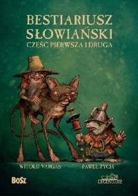 Bestiariusz słowiański. Część pierwsza i druga - Paweł Zych, Witold Vargas