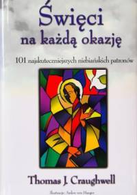 Święci na każdą okazję. 101 najskuteczniejszych niebiańskich patronów - Thomas J. Craughwell