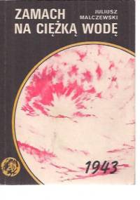 Zamach na ciężką wodę - Juliusz Malczewski