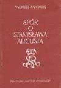 Spór o Stanisława Augusta - Andrzej Zahorski
