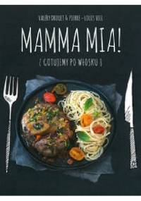 Mamma Mia! Gotujemy po włosku - Valery Drouet, Pierre-Louis Viel