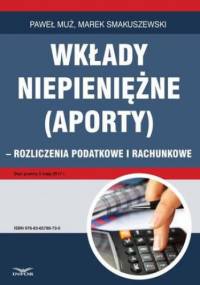 Wkłady niepieniężne (aporty) - rozliczenie podatkowe i rachunkowe - Muż Paweł, Smakuszewski Marek