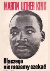 Dlaczego nie możemy czekać - Martin Luther King